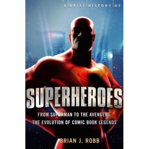 A Brief History of Superheroes - Brief Histories
