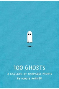 100 Ghosts A Gallery of Harmless Haunts