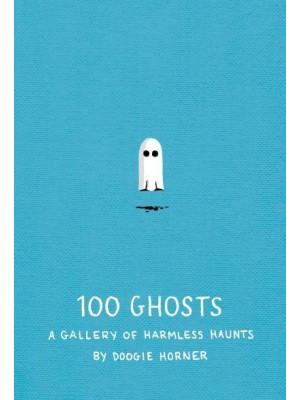 100 Ghosts A Gallery of Harmless Haunts