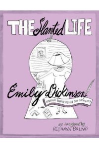 The Slanted Life of Emily Dickinson America's Favorite Recluse Just Got a Life!