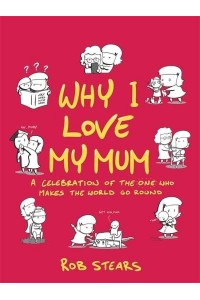 Why I Love My Mum A Celebration of the One Who Makes the World Go Round