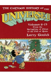 The Cartoon History of the Universe II Volumes 8-13: From the Springtime of China to the Fall of Rome