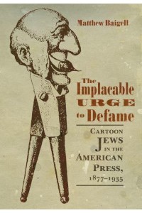 The Implacable Urge to Defame Cartoon Jews in the American Press, 1877-1935