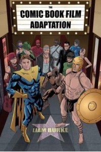 The Comic Book Film Adaptation Exploring Modern Hollywood's Leading Genre