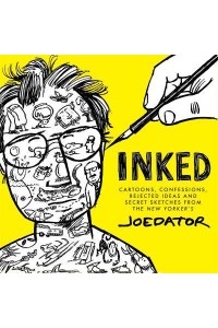 Inked Cartoons, Confessions, Rejected Ideas and Secret Sketches from the New Yorker's Joe Dator