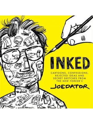 Inked Cartoons, Confessions, Rejected Ideas and Secret Sketches from the New Yorker's Joe Dator