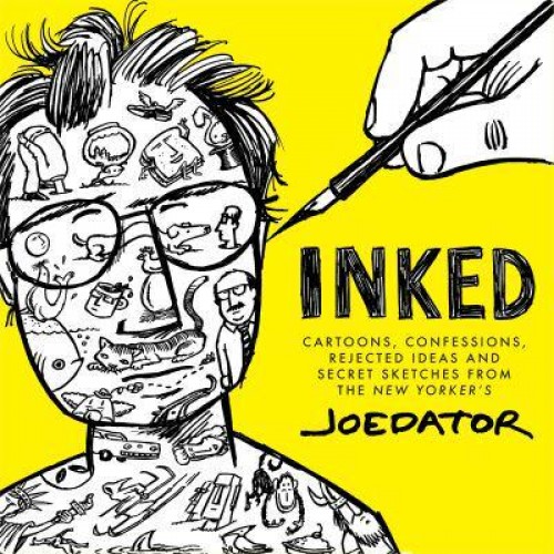 Inked Cartoons, Confessions, Rejected Ideas and Secret Sketches from the New Yorker's Joe Dator