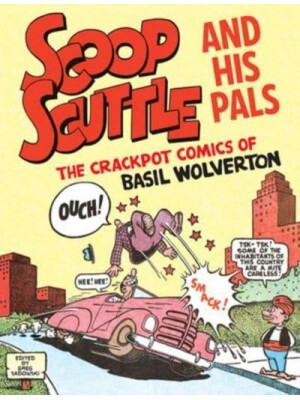 Scoop Scuttle and His Pals The Crackpot Comics of Basil Wolverton