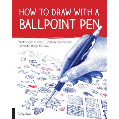 How to Draw With a Ballpoint Pen Sketching Instruction, Creativity Starters, and Fantastic Things to Draw