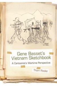 Gene Basset's Vietnam Sketchbook A Cartoonist's Wartime Perspective