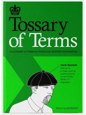 Tossary of Terms A Glossary of Terms for Pointless Modern Phenomena