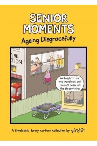 Senior Moments. Ageing Disgracefully - Senior Moments