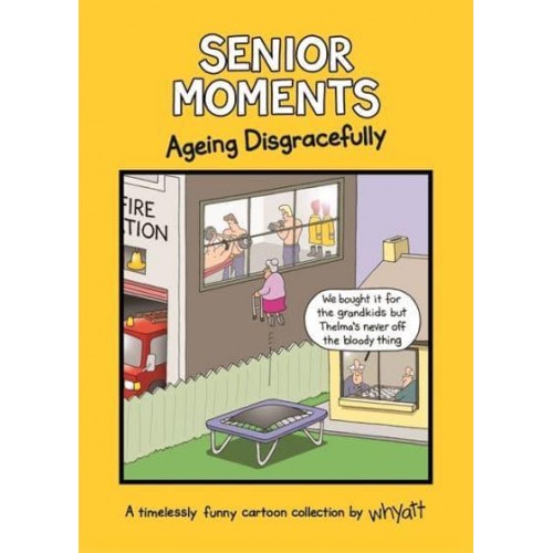 Senior Moments. Ageing Disgracefully - Senior Moments