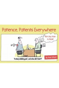 Patience, Patients Everywhere Nor Any Time to Think!