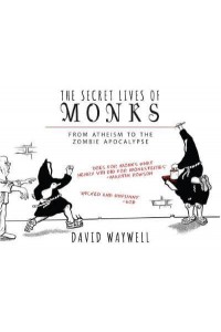 The Secret Lives of Monks From Atheism to the Zombie Apocalypse