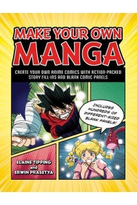 Make Your Own Manga Create Your Own Anime Comics With Action-Packed Story Fill-Ins and Blank Comic Panels