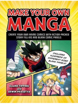 Make Your Own Manga Create Your Own Anime Comics With Action-Packed Story Fill-Ins and Blank Comic Panels