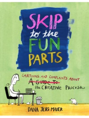 Skip to the Fun Parts Cartoons and Complaints on the Creative Process
