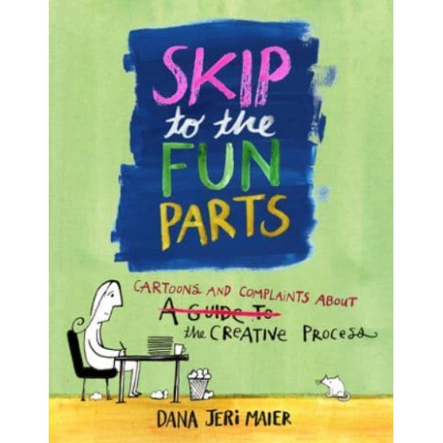 Skip to the Fun Parts Cartoons and Complaints on the Creative Process