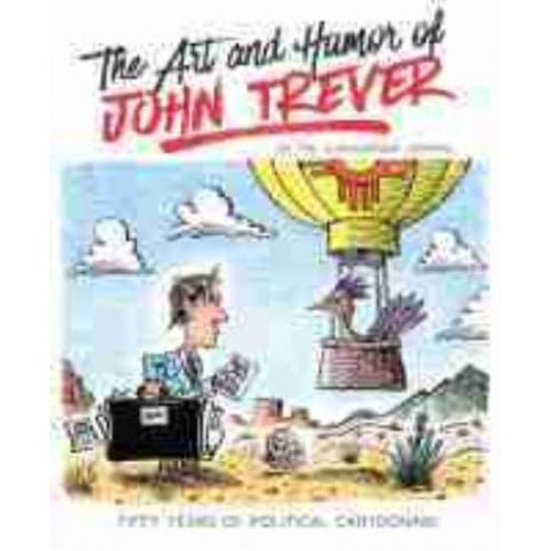 The Art and Humor of John Trever Fifty Years of Political Cartooning