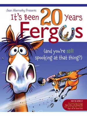 It's Been 20 Years Fergus (And You're Still Spooking at That Thing?) - Fergus