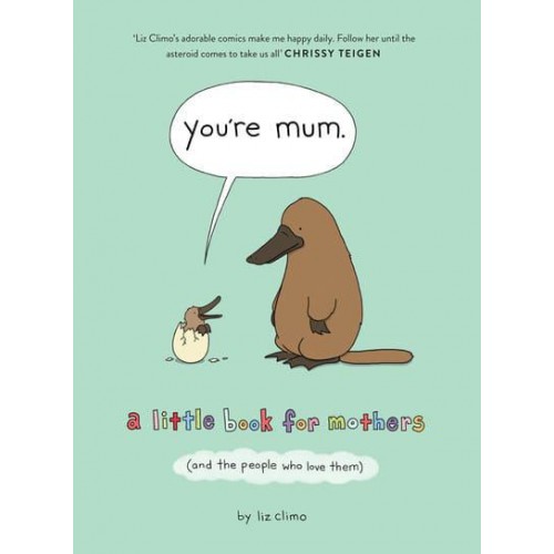 You're Mum A Little Book for Mothers (And the People Who Love Them)