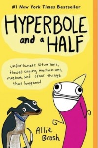 Hyperbole and a Half Unfortunate Situations, Flawed Coping Mechanisms, Mayhem, and Other Things That Happened