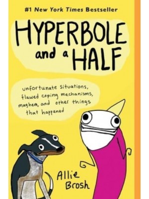 Hyperbole and a Half Unfortunate Situations, Flawed Coping Mechanisms, Mayhem, and Other Things That Happened