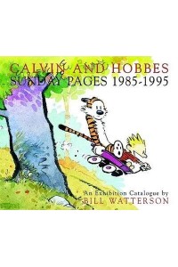 Calvin and Hobbes Sunday Pages 1985-1995 Sunday Pages 1985-1995 : An Exhibition Catalogue