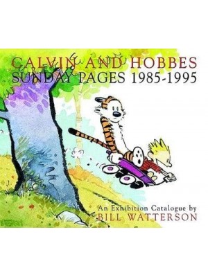 Calvin and Hobbes Sunday Pages 1985-1995 Sunday Pages 1985-1995 : An Exhibition Catalogue