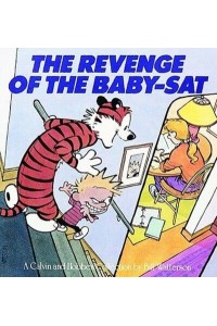 The Revenge of the Baby-Sat A Calvin and Hobbes Collection