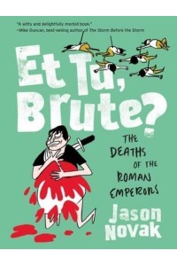 Et Tu, Brutèe? The Deaths of the Roman Emperors