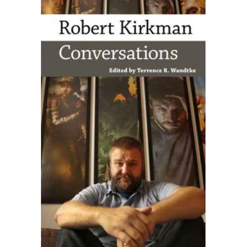 Robert Kirkman Conversations - Conversations With Comic Artists Series