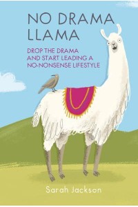 No Drama Llama Drop the Drama and Start Leading a No-Nonsense Lifestyle