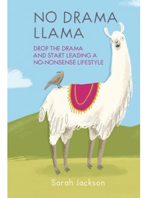 No Drama Llama Drop the Drama and Start Leading a No-Nonsense Lifestyle