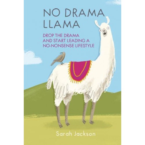 No Drama Llama Drop the Drama and Start Leading a No-Nonsense Lifestyle