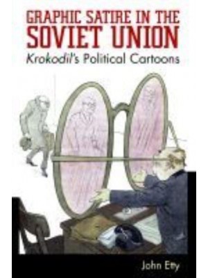 Graphic Satire in the Soviet Union Krokodil's Political Cartoons