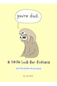 You're Dad A Little Book for Fathers (And the People Who Love Them)