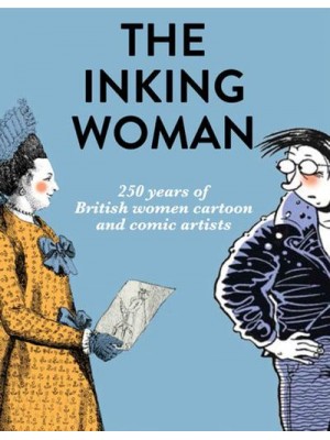 The Inking Woman 250 Years of Women Cartoon and Comic Artists in Britain