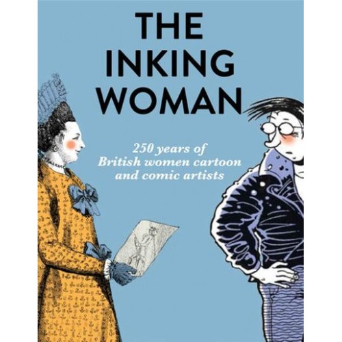 The Inking Woman 250 Years of Women Cartoon and Comic Artists in Britain