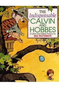 The Indispensable Calvin and Hobbes A Calvin and Hobbes Treasury - Calvin and Hobbes