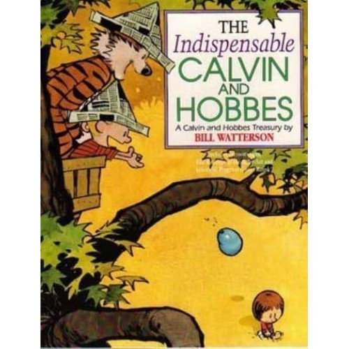The Indispensable Calvin and Hobbes A Calvin and Hobbes Treasury - Calvin and Hobbes