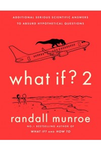 What If? 2 Additional Serious Scientific Answers to Absurd Hypothetical Questions