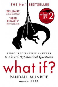 What If? Serious Scientific Answers to Absurd Hypothetical Questions