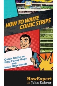 How to Write Comic Strips: A Quick Guide on Writing Funny Gags and Comic Strip Panels