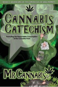 CANNABIS CATECHISM: Promoting the Responsible Consumption of the Cannabis Plant - Chronicles of Angi Perretti