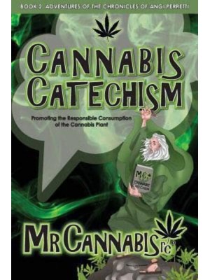CANNABIS CATECHISM: Promoting the Responsible Consumption of the Cannabis Plant - Chronicles of Angi Perretti