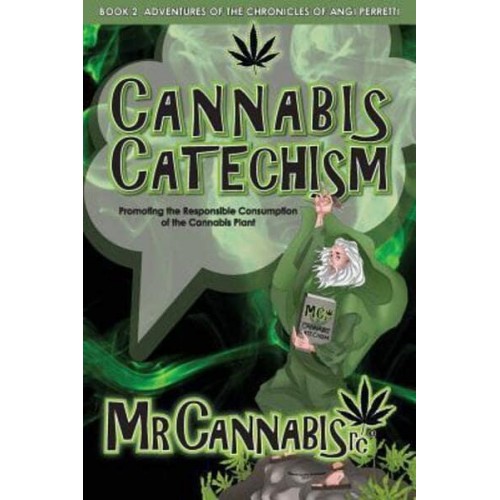 CANNABIS CATECHISM: Promoting the Responsible Consumption of the Cannabis Plant - Chronicles of Angi Perretti