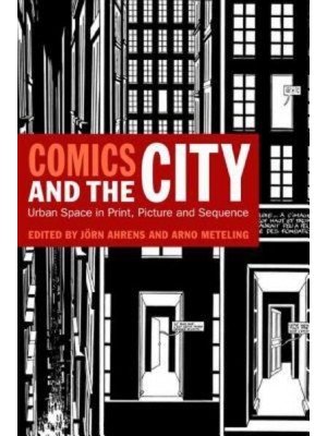 Comics and the City: Urban Space in Print, Picture and Sequence