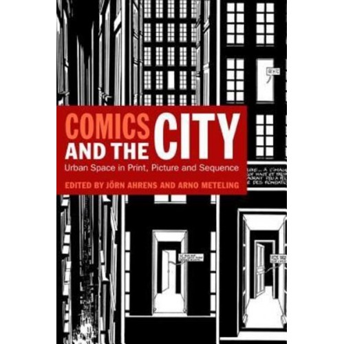 Comics and the City: Urban Space in Print, Picture and Sequence